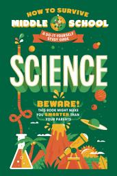 Icon image How to Survive Middle School: Science: A Do-It-Yourself Study Guide