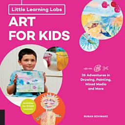 Icon image Little Learning Labs: Art for Kids, abridged edition: 26 Adventures in Drawing, Painting, Mixed Media and More; Activities for STEAM Learners