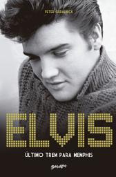 Icon image Elvis Presley: Último trem para Memphis