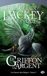 Icon image La Guerre des Mages, T3 : Le Griffon d'Argent