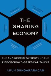 Icon image The Sharing Economy: The End of Employment and the Rise of Crowd-Based Capitalism