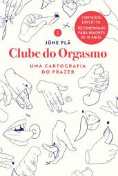 Icon image Clube do orgasmo: Uma cartografia do prazer