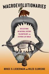 Icon image Macroevolutionaries: Reflections on Natural History, Paleontology, and Stephen Jay Gould