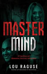Icon image Mastermind: A True Story of Obsession, Survival, and Justice