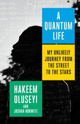 Icon image A Quantum Life: My Unlikely Journey from the Street to the Stars