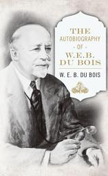 Icon image The Autobiography of W. E. B. DuBois
