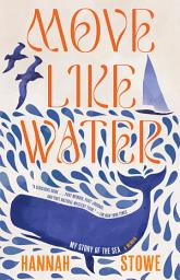 Icon image Move Like Water: My Story of the Sea