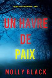 Icon image Un havre de paix (Un thriller à suspense du FBI de Piper Woods – Tome 1)