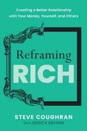 Icon image Reframing Rich: Creating a Better Relationship with Your Money, Yourself, and Others