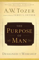 Icon image The Purpose of Man: Designed to Worship