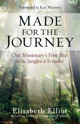 Icon image Made for the Journey: One Missionary's First Year in the Jungles of Ecuador