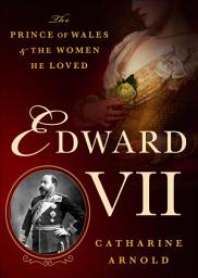 Icon image Edward VII: The Prince of Wales and the Women He Loved