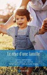 Icon image Le rêve d'une famille: L'aveu impossible - Le cadeau du destin - Médecin et papa à plein temps