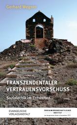 Icon image Transzendentaler Vertrauensvorschuss: Sozialethik im Entstehen