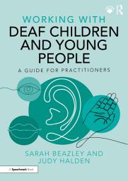 Icon image Working with Deaf Children and Young People: A Guide for Practitioners