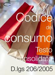 Icon image Codice del Consumo: D.Lgs. 206/2005 Consolidato 2026