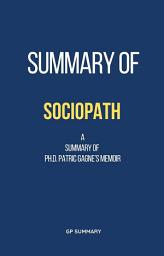 Icon image Summary of Sociopath a memoir by Ph.D. Patric Gagne