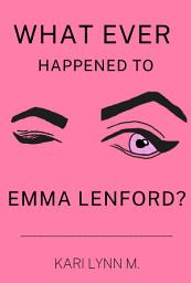 Icon image What Ever Happened to Emma Lenford?