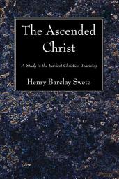 Icon image The Ascended Christ: A Study in the Earliest Christian Teaching