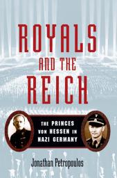 Icon image Royals and the Reich: The Princes von Hessen in Nazi Germany