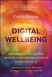 Icon image Digital Wellbeing: Empowering Connection with Wonder and Imagination in the Age of AI