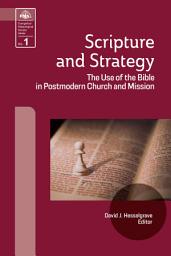 Icon image Scripture and Strategy: The Use of the Bible in Postmodern Church and Mission