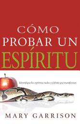 Icon image Cómo probar un espíritu: Identifique los espíritus malos y el fruto que manifiestan