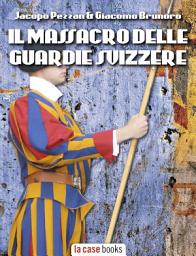 Icon image Il Massacro delle Guardie Svizzere: Il Caso Estermann