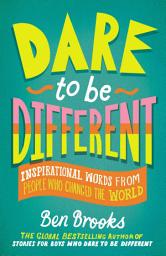 Icon image Dare to Be Different: Inspirational Words from People Who Changed the World