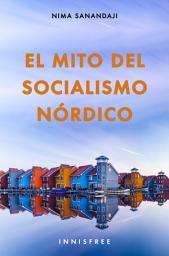 Icon image EL MITO DEL SOCIALISMO NÓRDICO