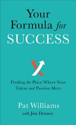 Icon image Your Formula for Success: Finding the Place Where Your Talent and Passion Meet