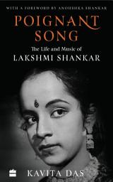 Icon image Poignant Song: The Life and Music of Lakshmi Shankar
