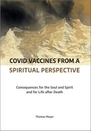 Icon image Covid Vaccines from a Spiritual Perspective: Consequences for the Soul and Spirit and for Life after Death