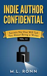Icon image Indie Author Confidential 1-3: Secrets No One Will Tell You About Being a Writer