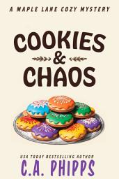 Icon image Cookies and Chaos: A Small Town Culinary Cozy Mystery
