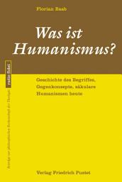 Icon image Was ist Humanismus?: Geschichte des Begriffes, Gegenkonzepte, säkulare Humanismen heute