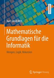 Icon image Mathematische Grundlagen für die Informatik: Mengen, Logik, Rekursion