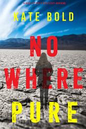 Icon image Nowhere Pure (A Harley Cole FBI Suspense Thriller—Book 8)