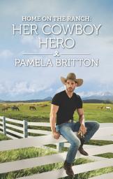 Icon image Home on the Ranch: Her Cowboy Hero