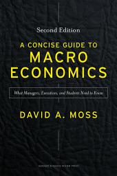 Icon image A Concise Guide to Macroeconomics, Second Edition: What Managers, Executives, and Students Need to Know