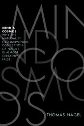 Icon image Mind and Cosmos: Why the Materialist Neo-Darwinian Conception of Nature Is Almost Certainly False