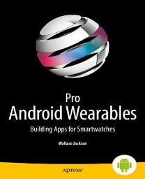 Icon image Pro Android Wearables: Building Apps for Smartwatches