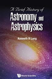 Icon image A Brief History of Astronomy and Astrophysics