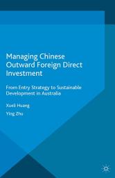 Icon image Managing Chinese Outward Foreign Direct Investment: From Entry Strategy to Sustainable Development in Australia