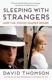 Icon image Sleeping with Strangers: How the Movies Shaped Desire