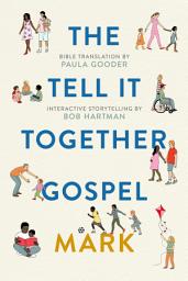 Icon image The Tell-It-Together Gospel: Mark: Bible Translation by Paula Gooder; Interactive Storytelling Tips by Bob Hartman