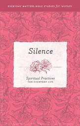 Icon image Silence: Spiritual Practices for Everyday Life