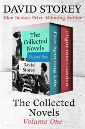 Icon image The Collected Novels Volume One: This Sporting Life and Flight into Camden