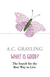 Icon image What is Good?: The Search for the Best Way to Live