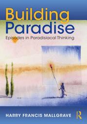 Icon image Building Paradise: Episodes in Paradisiacal Thinking